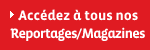 Accdez  tous nos reportages & Magazines