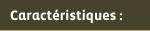 Caractéristiques